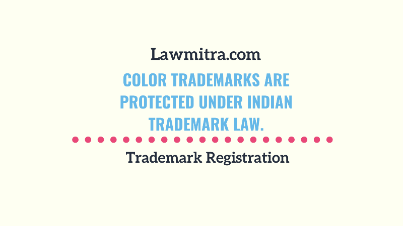 Color Trademarks are protected under Indian trademark law.