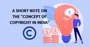 A short note on the “Concept of Copyright in India”